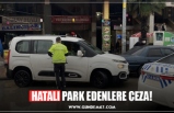 HATALI PARK EDENLERE CEZA!