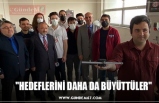 "HEDEFLERİNİ DAHA DA BÜYÜTTÜLER"