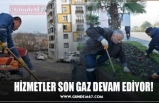 HİZMETLER SON GAZ DEVAM EDİYOR!