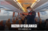 HUZUR UYGULAMASI