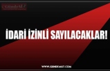 İDARİ İZİNLİ SAYILACAKLAR!