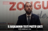 İL BAŞKANININ TESTİ POZİTİF ÇIKTI