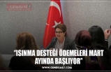 ‘’ISINMA DESTEĞİ ÖDEMELERİ MART  AYINDA BAŞLIYOR’’