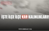 İŞTE İLÇE İLÇE KAR KALINLIKLARI!