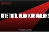 İŞTE TATİL OLAN KURUMLAR!