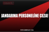 JANDARMA PERSONELİNE CEZA!