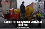 KANDİLLİ’DE ÇALIŞMALAR SON SÜRAT SÜRÜYOR!