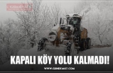 KAPALI KÖY YOLU KALMADI!