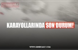 KARAYOLLARINDA SON DURUM!