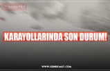 KARAYOLLARINDA SON DURUM!