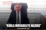 ‘’KARLA MÜCADELEYE HAZIRIZ’’