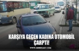 KARŞIYA GEÇEN KADINA OTOMOBİL ÇARPTI!