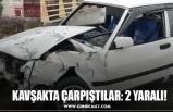 KAVŞAKTA ÇARPIŞTILAR: 2 YARALI!