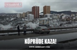 KÖPRÜDE KAZA!