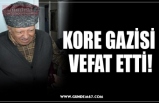 KORE GAZİSİ  VEFAT ETTİ!