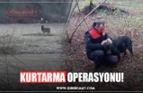 KURTARMA OPERASYONU!