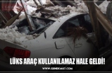 LÜKS ARAÇ KULLANILAMAZ HALE GELDİ!