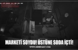 MARKETİ SOYDU! ÜSTÜNE SODA İÇTİ!