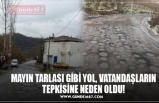 MAYIN TARLASI GİBİ YOL, VATANDAŞLARIN TEPKİSİNE NEDEN OLDU!