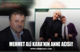 MEHMET ALİ KARA’NIN ANNE ACISI!