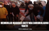 MEMURLAR MADENCİ ANITI’NDA BORDROLARINI YAKTI!