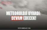 METEOROLOJİ UYARDI: DEVAM EDECEK!