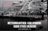 METEOROLOJİ’DEN  KAR UYARISI:  YARIN ETKİLİ OLACAK!