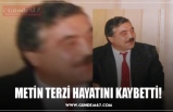 METİN TERZİ HAYATINI KAYBETTİ!