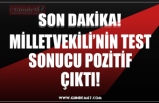 MİLLETVEKİLİ’NİN TEST SONUCU POZİTİF ÇIKTI!