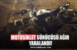 MOTOSİKLET SÜRÜCÜSÜ AĞIR  YARALANDI!