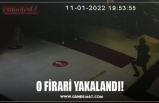 O FİRARİ YAKALANDI!