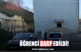 ÖĞRENCİ DARP EDİLDİ!