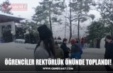 ÖĞRENCİLER REKTÖRLÜK ÖNÜNDE TOPLANDI!