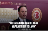 ‘’ORTADA HALA TAM OLARAK  YAPILMIŞ BİR YOL YOK’’