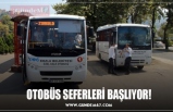 OTOBÜS SEFERLERİ BAŞLIYOR!