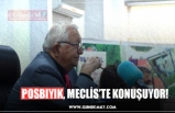 POSBIYIK, MECLİS’TE KONUŞUYOR!