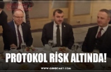 PROTOKOL RİSK ALTINDA!