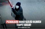 PSİKOLOJİK RAHATSIZLIĞI OLDUĞU TESPİT EDİLDİ!