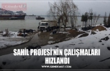 SAHİL PROJESİ’NİN ÇALIŞMALARI  HIZLANDI