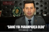 “SANKİ YOL PARAMPARÇA OLDU”