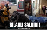 SİLAHLI SALDIRI!