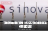 SİNOVAC ÜRETİM TESİSİ ZONGULDAK’A KURULSUN!