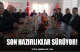 SON HAZIRLIKLAR SÜRÜYOR!