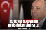 SU ÜCRET TARİFELERİN  DEĞİŞTİRİLMESİNİ İSTEDİ!