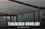 TEHLİKEDEN DÖNÜLDÜ!