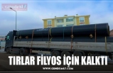 TIRLAR FİLYOS İÇİN KALKTI