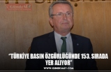 ‘’TÜRKİYE BASIN ÖZGÜRLÜĞÜNDE 153. SIRADA  YER ALIYOR’’