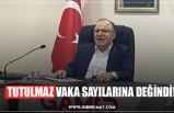 TUTULMAZ VAKA SAYILARINA DEĞİNDİ!