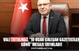 VALİ TUTULMAZ, ‘’10 OCAK ÇALIŞAN GAZETECİLER GÜNÜ’’ MESAJI YAYINLADI!