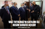 VALİ TUTULMAZ’IN KATILIMI İLE  RESİM SERGİSİ AÇILDI!